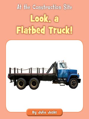 cover image of Look, a Flatbed Truck!